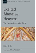 Exalted Above the Heavens: The Risen and Ascended Christ, By Peter C. Orr