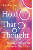 Hold That Thought: Sorting Through the Voices in Our Heads, By Gem Fadling