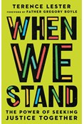 When We Stand: The Power of Seeking Justice Together, By Terence Lester