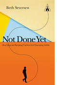 Not Done Yet: Reaching and Keeping Unchurched Emerging Adults, By Beth Seversen