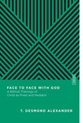 Face to Face with God: A Biblical Theology of Christ as Priest and Mediator, By T. Desmond Alexander