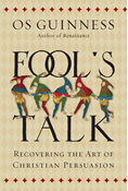 Fool's Talk: Recovering the Art of Christian Persuasion, By Os Guinness