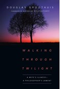 Walking Through Twilight: A Wife's Illness—A Philosopher's Lament, By Douglas Groothuis