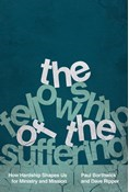 The Fellowship of the Suffering: How Hardship Shapes Us for Ministry and Mission, By Paul Borthwick and Dave Ripper