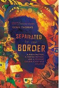 Separated by the Border: A Birth Mother, a Foster Mother, and a Migrant Child's 3,000-Mile Journey, By Gena Thomas