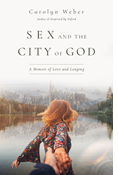 Sex and the City of God: A Memoir of Love and Longing, By Carolyn Weber