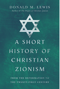 A Short History of Christian Zionism: From the Reformation to the Twenty-First Century, By Donald M. Lewis