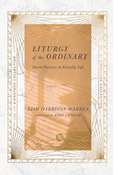 Liturgy of the Ordinary: Sacred Practices in Everyday Life, By Tish Harrison Warren