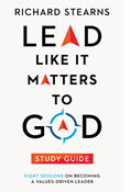 Lead Like It Matters to God Study Guide: Eight Sessions on Becoming a Values-Driven Leader, By Richard Stearns