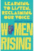 Women Rising: Learning to Listen, Reclaiming Our Voice, By Meghan Tschanz