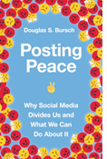 Posting Peace: Why Social Media Divides Us and What We Can Do About It, By Douglas S. Bursch