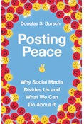 Posting Peace: Why Social Media Divides Us and What We Can Do About It, By Douglas S. Bursch