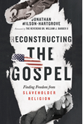 Reconstructing the Gospel: Finding Freedom from Slaveholder Religion, By Jonathan Wilson-Hartgrove