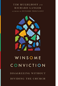 Winsome Conviction: Disagreeing Without Dividing the Church, By Tim Muehlhoff and Richard Langer