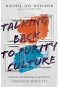 Talking Back to Purity Culture: Rediscovering Faithful Christian Sexuality, By Rachel Joy Welcher