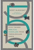 Five Things Biblical Scholars Wish Theologians Knew, By Scot McKnight