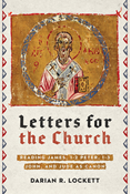 Letters for the Church: Reading James, 1-2 Peter, 1-3 John, and Jude as Canon, By Darian R. Lockett