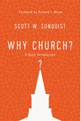 Why Church?: A Basic Introduction, By Scott W. Sunquist