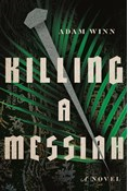 Killing a Messiah: A Novel, By Adam Winn