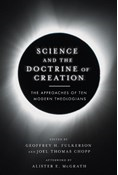 Science and the Doctrine of Creation: The Approaches of Ten Modern Theologians, Edited by Geoffrey H. Fulkerson and Joel Thomas Chopp