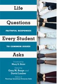 Life Questions Every Student Asks: Faithful Responses to Common Issues, Edited by Gary M. Burge and David Lauber