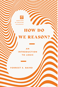 How Do We Reason?: An Introduction to Logic, By Forrest E. Baird