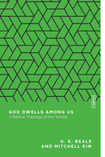 God Dwells Among Us: A Biblical Theology of the Temple, By G. K. Beale and Mitchell Kim