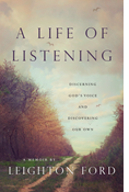 A Life of Listening: Discerning God's Voice and Discovering Our Own, By Leighton Ford