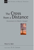 The Cross from a Distance: Atonement in Mark's Gospel, By Peter G. Bolt