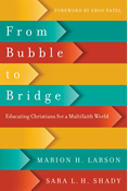 From Bubble to Bridge: Educating Christians for a Multifaith World, By Marion H. Larson and Sara L. H. Shady