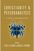 Christianity &amp; Psychoanalysis: A New Conversation, Edited by Earl D. Bland and Brad D. Strawn