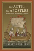 The Acts of the Apostles: Interpretation, History and Theology, By Osvaldo Padilla