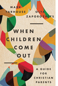 When Children Come Out: A Guide for Christian Parents, By Mark A. Yarhouse and Olya Zaporozhets