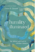 Humility Illuminated: The Biblical Path Back to Christian Character, By Dennis R. Edwards