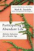 Participating in Abundant Life: Holistic Salvation for a Secular Age, By Mark R. Teasdale