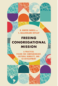 Freeing Congregational Mission: A Practical Vision for Companionship, Cultural Humility, and Co-Development, By B. Hunter Farrell