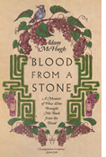 Blood From a Stone: A Memoir of How Wine Brought Me Back from the Dead, By Adam S. McHugh