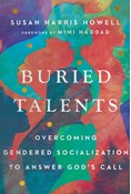 Buried Talents: Overcoming Gendered Socialization to Answer God's Call, By Susan Harris Howell