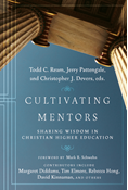 Cultivating Mentors: Sharing Wisdom in Christian Higher Education, Edited by Todd C. Ream and Jerry Pattengale and Christopher J. Devers