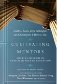 Cultivating Mentors: Sharing Wisdom in Christian Higher Education, Edited by Todd C. Ream and Jerry Pattengale and Christopher J. Devers
