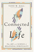 The Connected Life: The Art and Science of Relational Spirituality, By Todd W. Hall