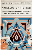 Analog Christian: Cultivating Contentment, Resilience, and Wisdom in the Digital Age, By Jay Y. Kim