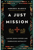 A Just Mission: Laying Down Power and Embracing Mutuality, By Mekdes Haddis