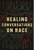 Healing Conversations on Race: Four Key Practices from Scripture and Psychology, By Veola Vazquez and Joshua Knabb and Charles Lee-Johnson and Krystal Hays