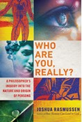 Who Are You, Really?: A Philosopher's Inquiry into the Nature and Origin of Persons, By Joshua Rasmussen