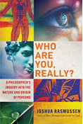 Who Are You, Really?: A Philosopher's Inquiry into the Nature and Origin of Persons, By Joshua Rasmussen