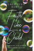 Faith Like a Child: Embracing Our Lives as Children of God, By Lacy Finn Borgo