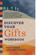 Discover Your Gifts Workbook: Twelve Sessions for Exploring Your God-Given Purpose, By Tony Cook and Don Everts