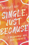 Single, Just Because: A Pilgrimage into Holy Aloneness, By Bridget Gee