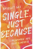 Single, Just Because: A Pilgrimage into Holy Aloneness, By Bridget Gee